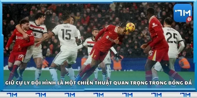 Giữ cự ly đội hình là một chiến thuật quan trọng trong bóng đá