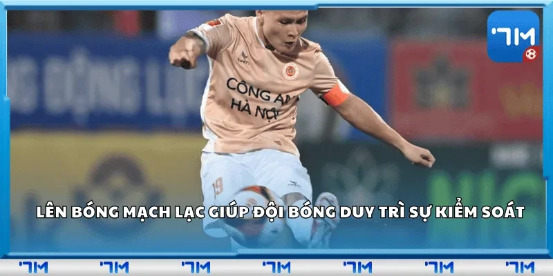 Lên bóng mạch lạc giúp đội bóng duy trì sự kiểm soát