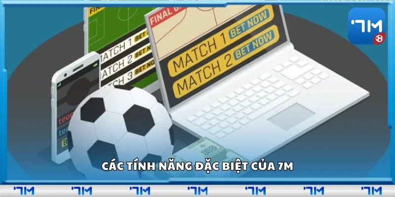 Một số tính năng đặc biệt của 7m