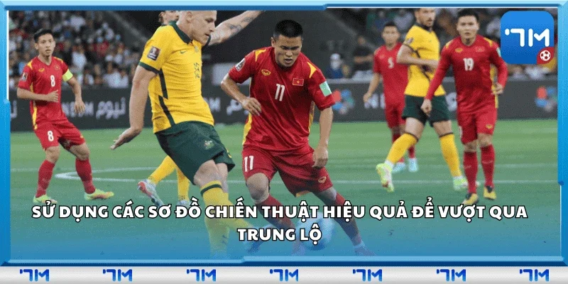 Sử dụng các sơ đồ chiến thuật hiệu quả để vượt qua trung lộ