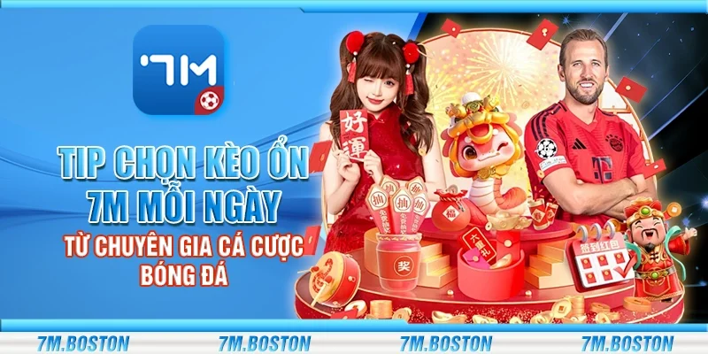 Tip Chọn Kèo Ổn 7m - Từ Chuyên Gia Cá Cược Bóng Đá