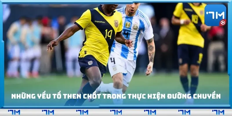 Những yếu tố then chốt trong thực hiện đường chuyền