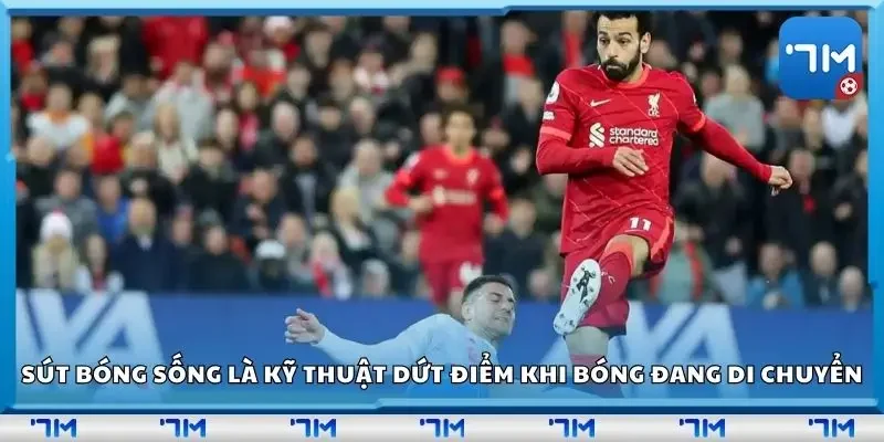 Sút bóng sống là kỹ thuật dứt điểm khi bóng vẫn đang di chuyển